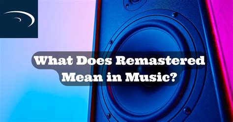 what does remastered mean|why do artists remaster songs.